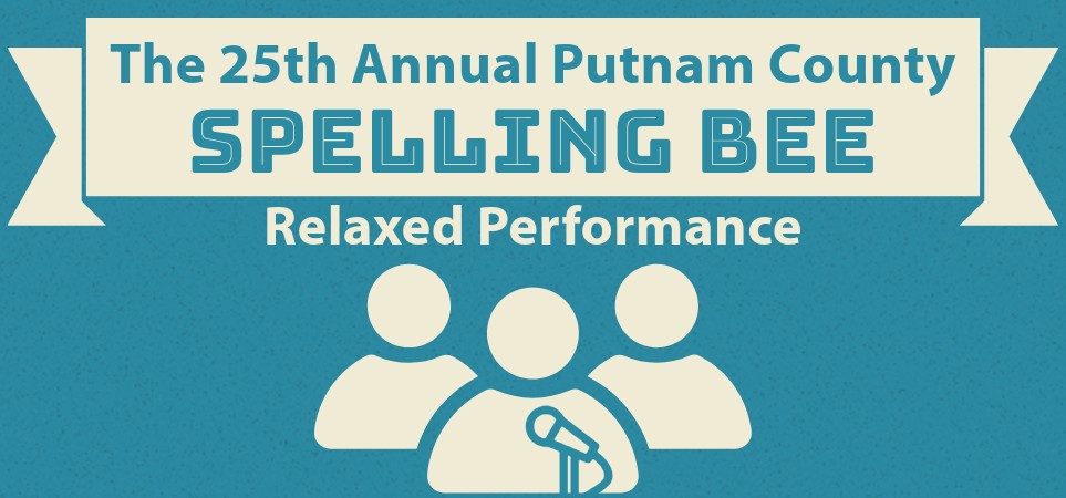 25th Annual Putnam County Spelling Bee - RELAXED PERFORMANCE 