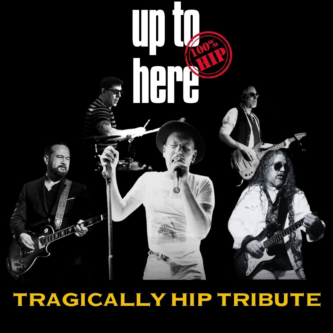 UP TO HERE - The Tragically Hip Tribute