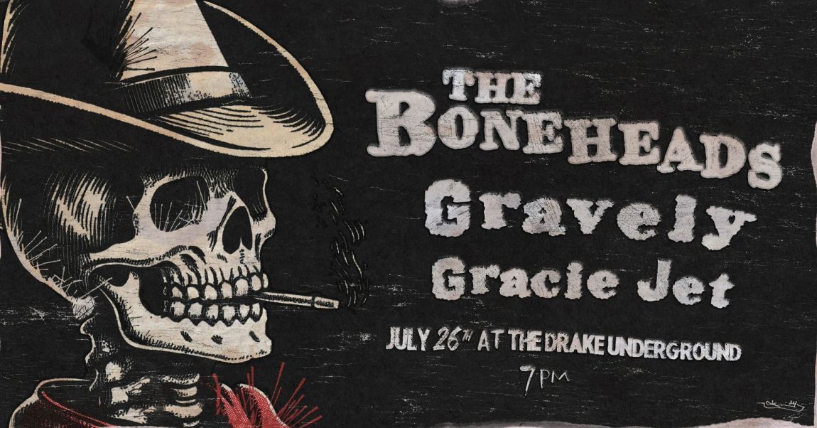 The Boneheads at The Drake Underground with Gravely and Gracie Jet
