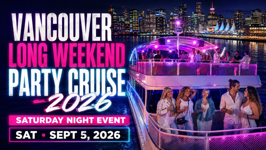 VANCOUVER LONG WEEKEND PARTY CRUISE 2026 | SATURDAY NIGHT EVENT