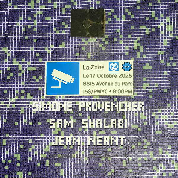 ◎Simone Provencher ◉Sam Shalabi ⦿Jean Néant